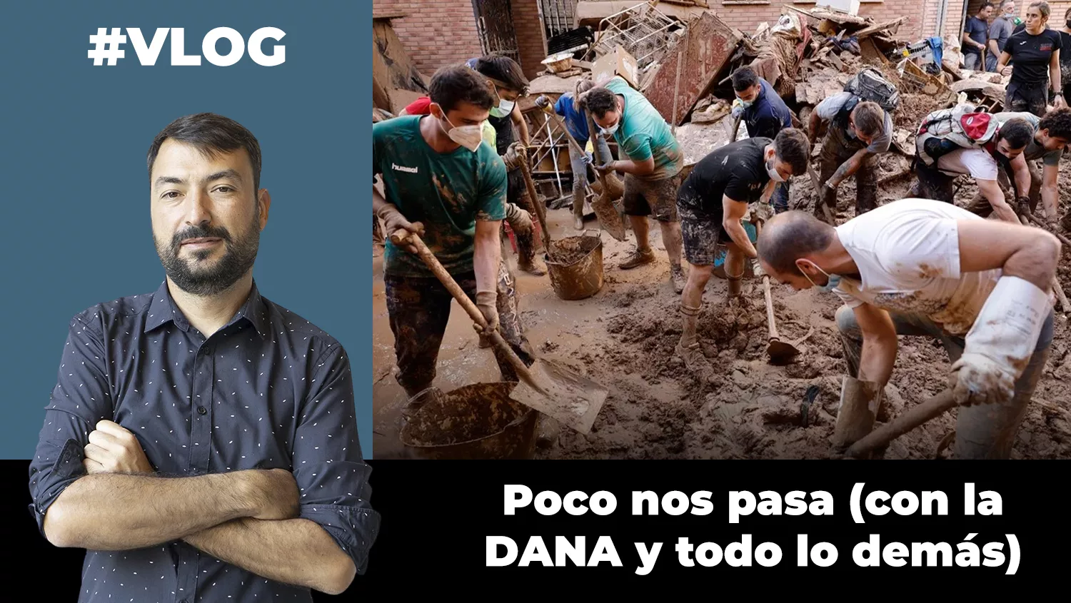 [Vlog] Poco nos pasa (con la DANA y con todo lo demás). / AH